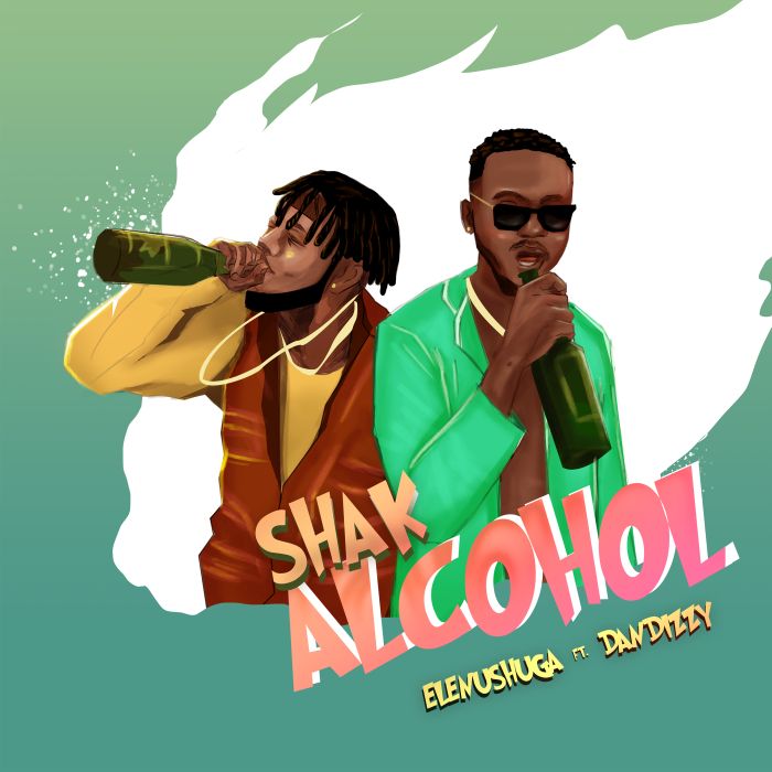 Elenushuga – Shak Alcohol Ft. DanDizzy