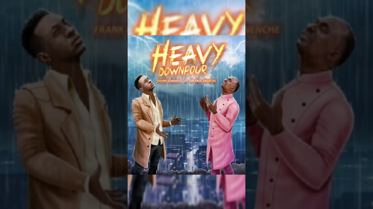 Frank Edwards – Heavy Downpour ft Dr Paul Enenche