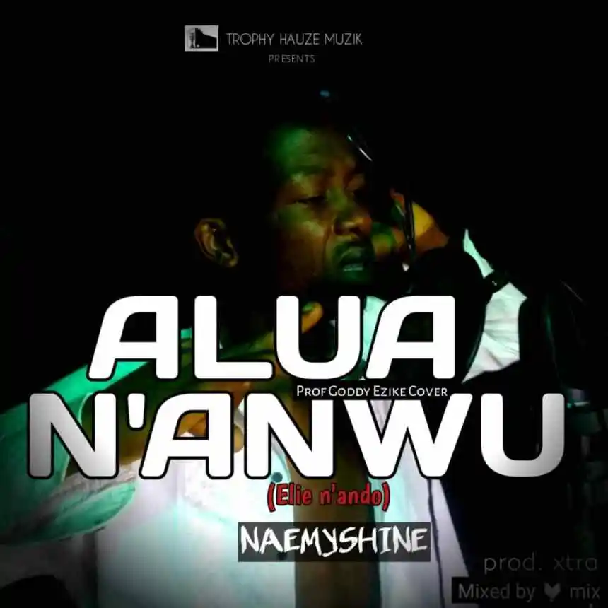 Naemyshine – Alua N’anwu (Goddy Ezike Cover)