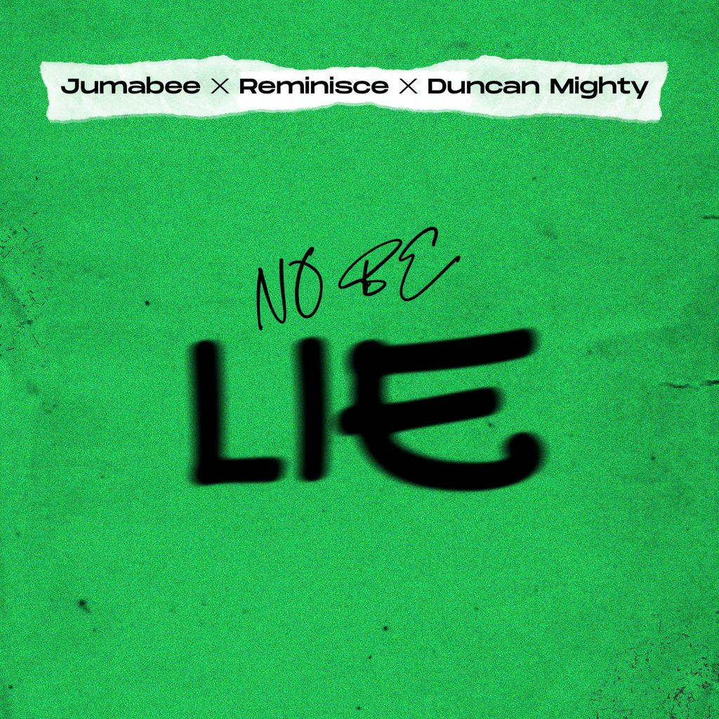 Jumabee – No Be Lie Ft. Duncan Mighty Reminisce 1024x1024 1