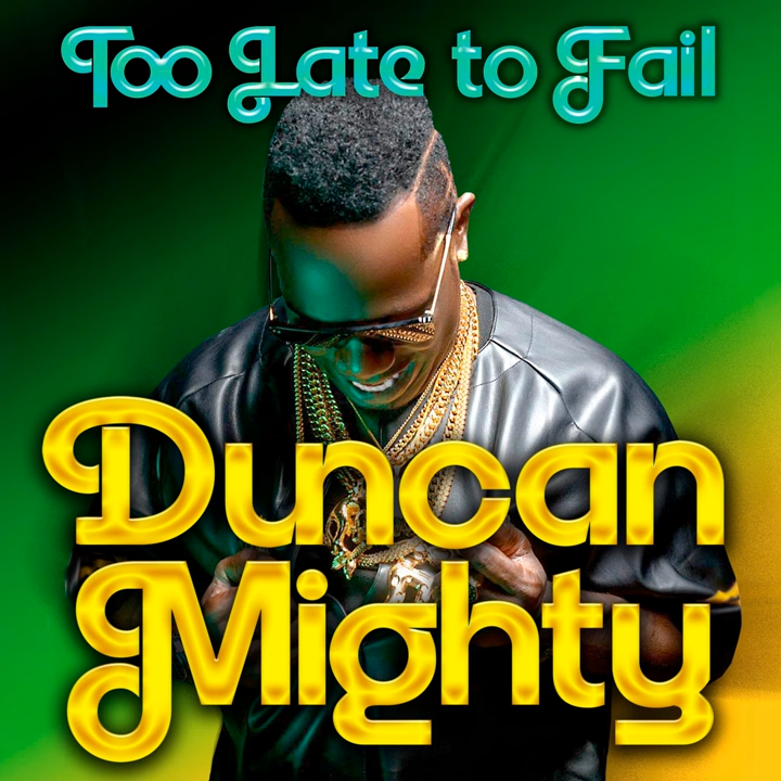 Duncan Mighty – Too Late to Fail 1