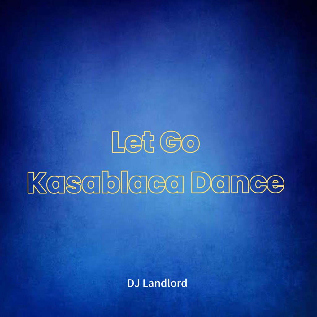 DJ Landlord – Let Go Kasablaca Dance Ft. JoBlaq 1024x1024