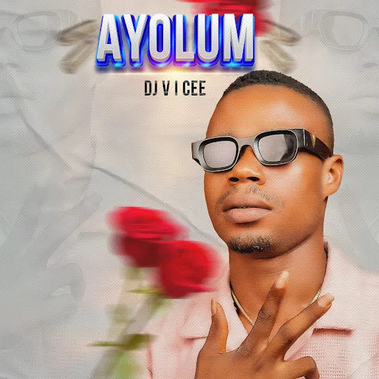 Dj V i Cee – Ayolum divaplay.com .ng