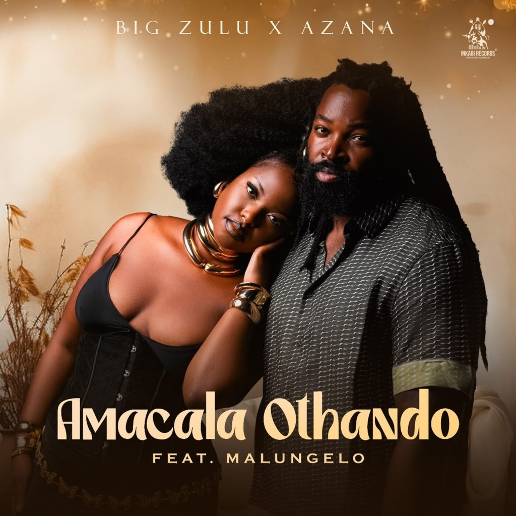 BIG Zulu – Amacala Othando Ft. Azana . Malungelo 1024x1024