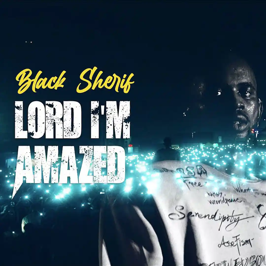 Black Sherif Lord Im Amazed