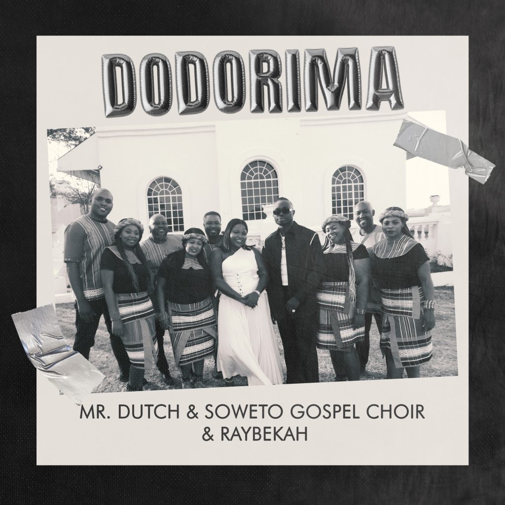 Mr. Dutch Dodorima Ft. Soweto Gospel Choir Raybekah 1024x1024