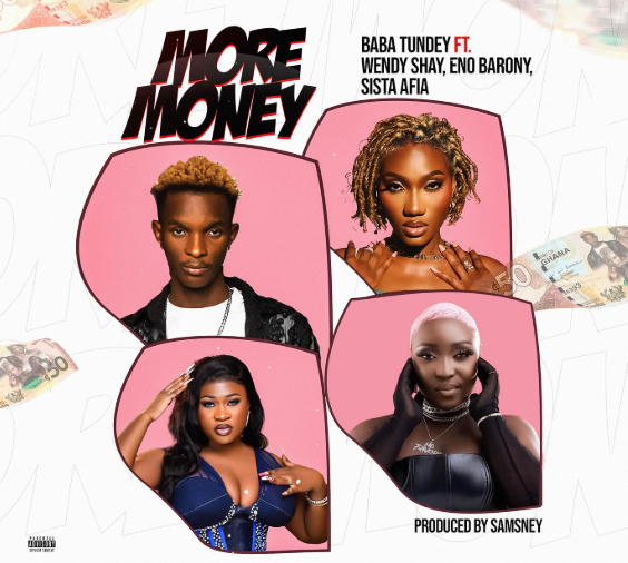 Baba Tundey More Money Ft. Wendy Shay Sista Afia