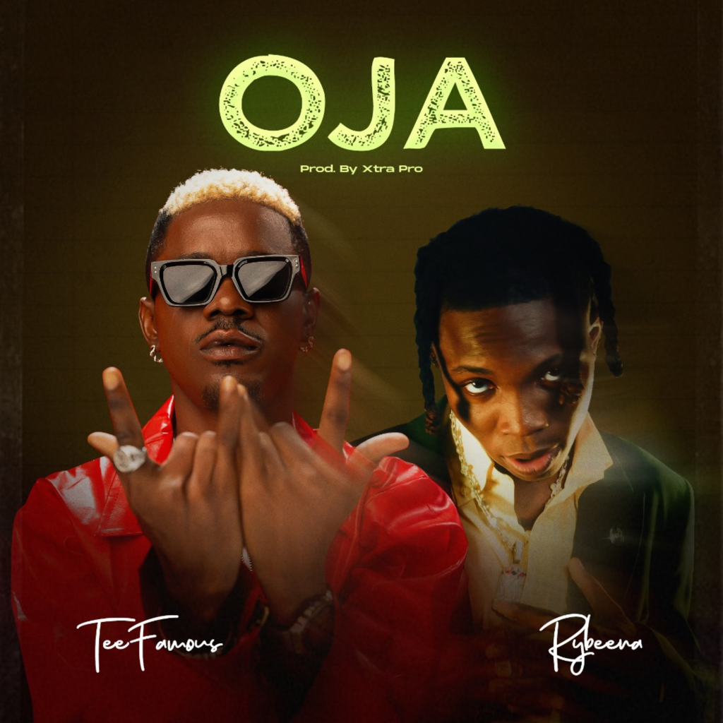 TeeFamous – Oja Ft. Rybeena